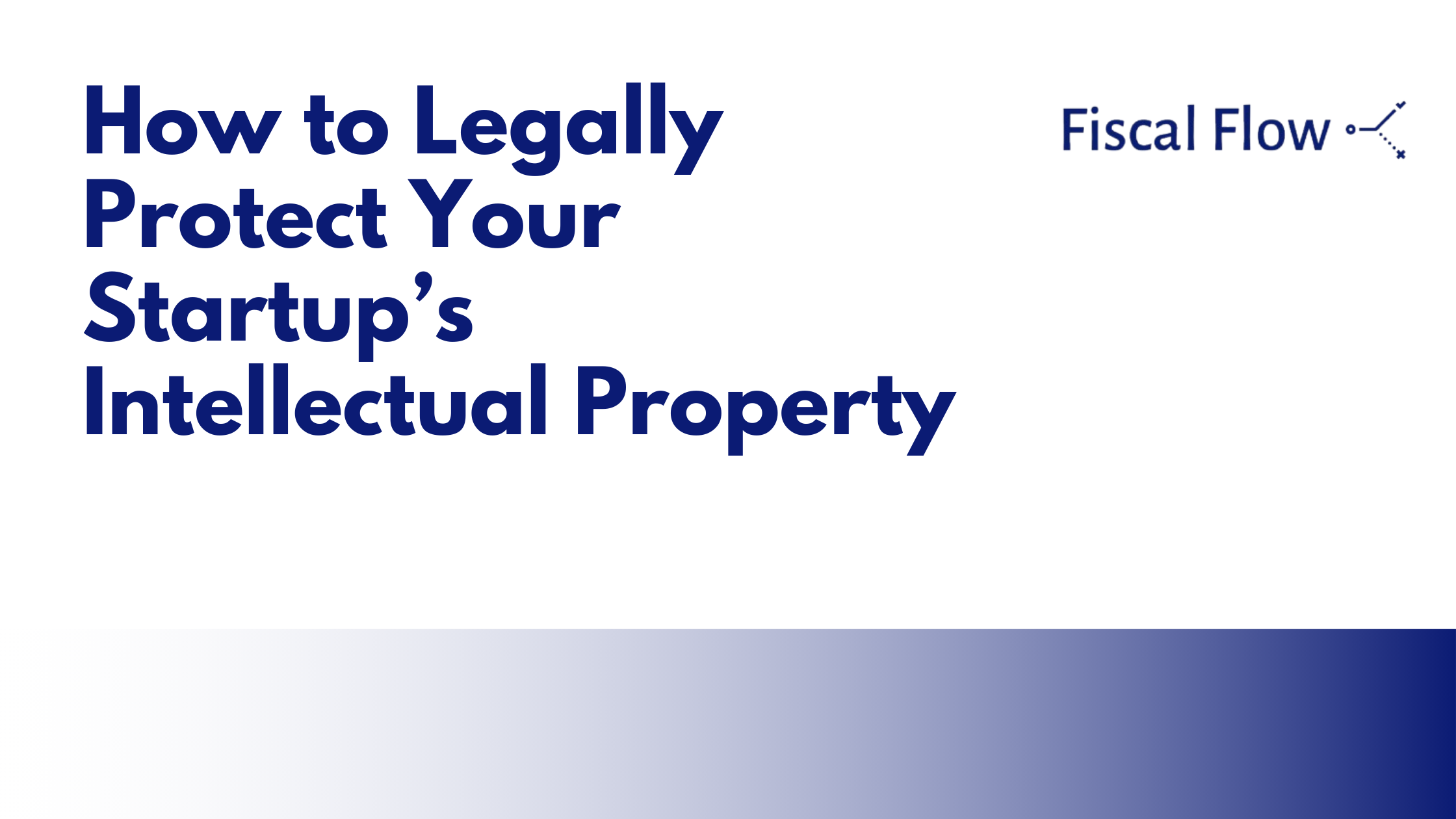 How to Legally Protect Your Startup's Intellectual Property