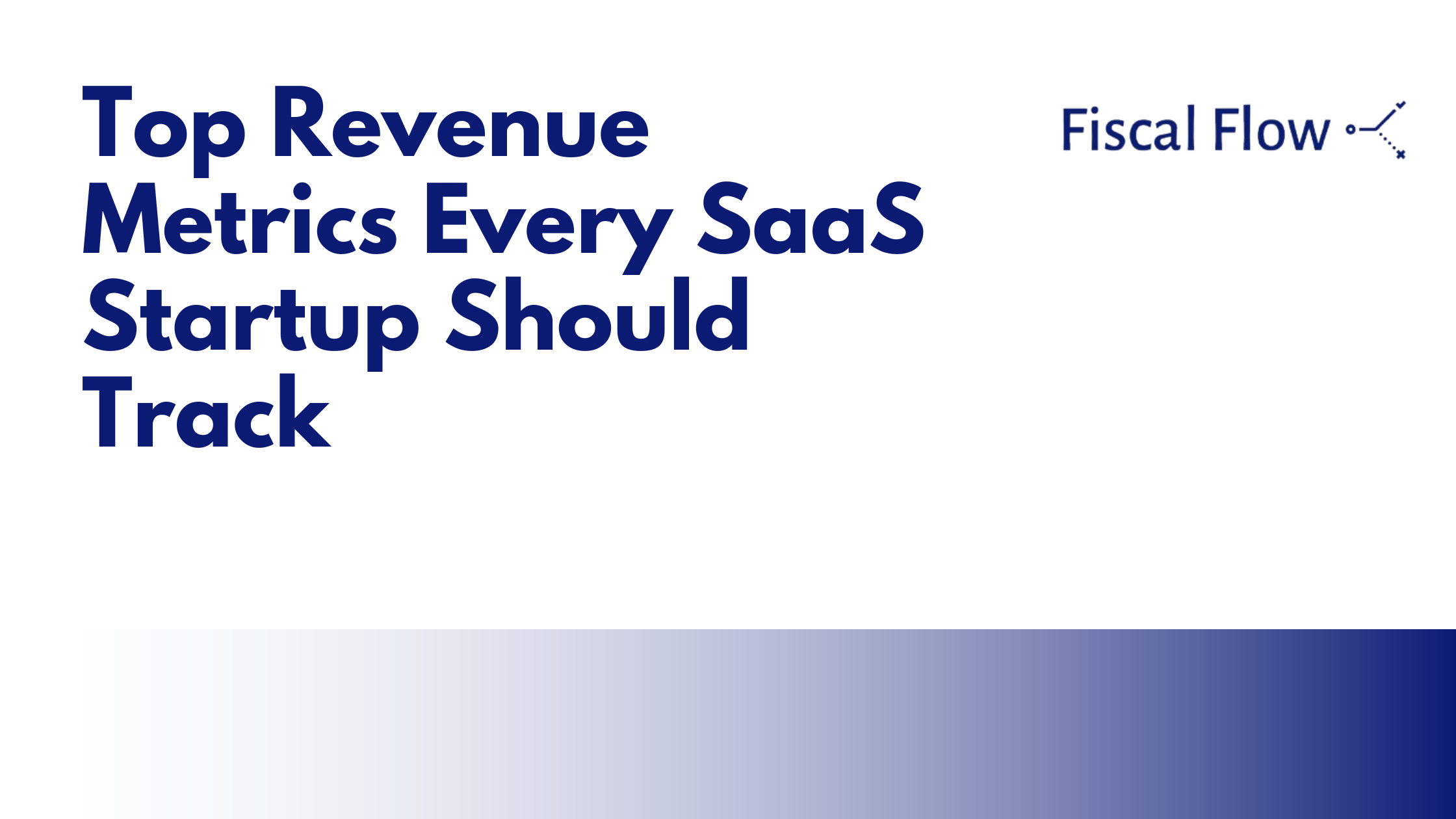 Top Revenue Metrics Every SaaS Startup Should Track