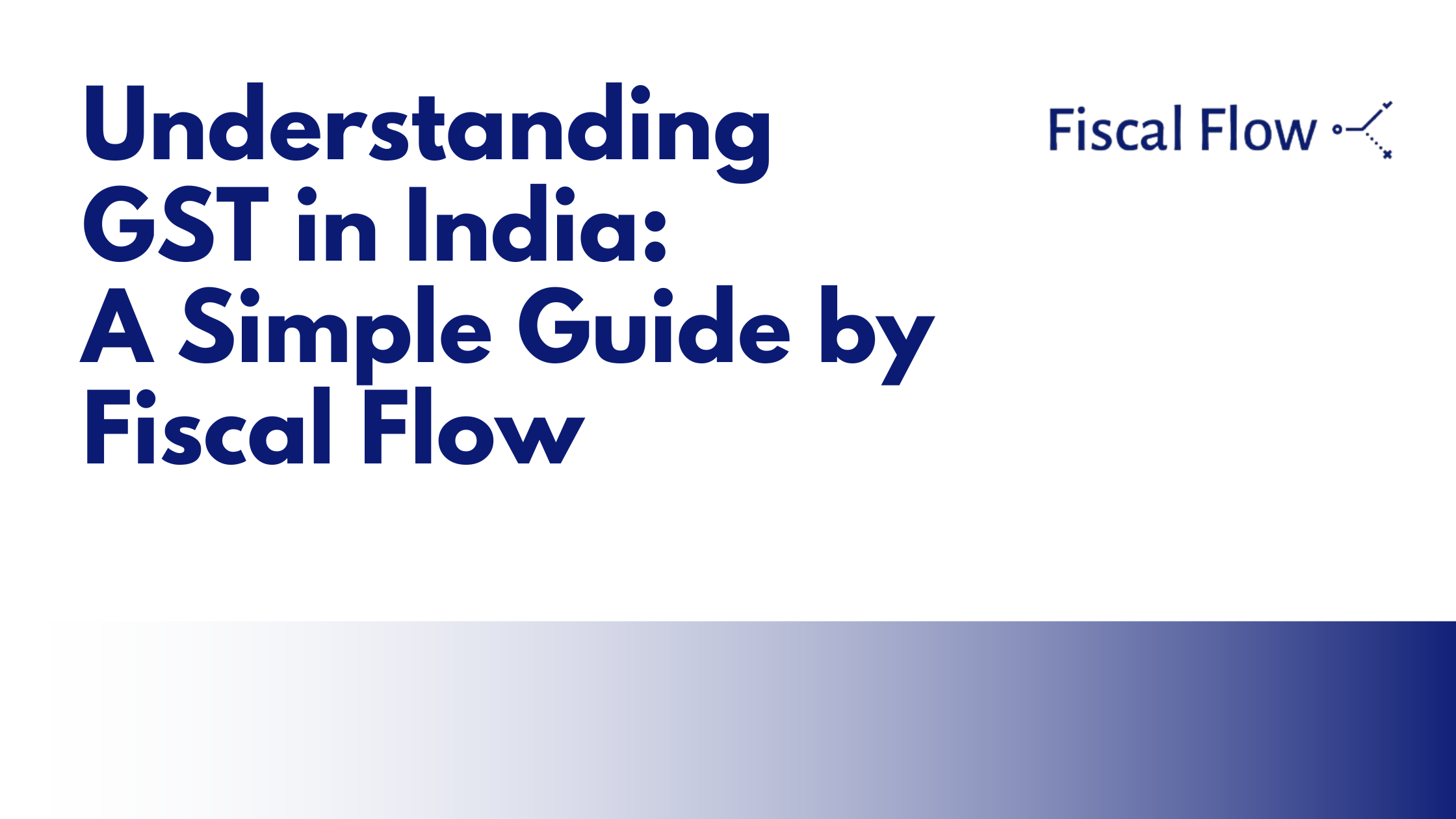 Understanding GST in India: A Simple Guide by Fiscal Flow