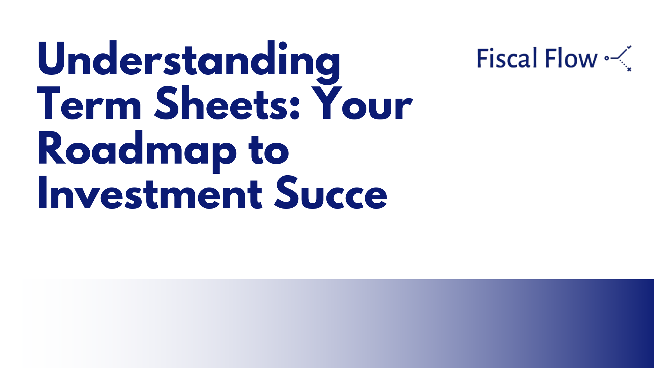Understanding Term Sheets: Your Roadmap to Investment Success