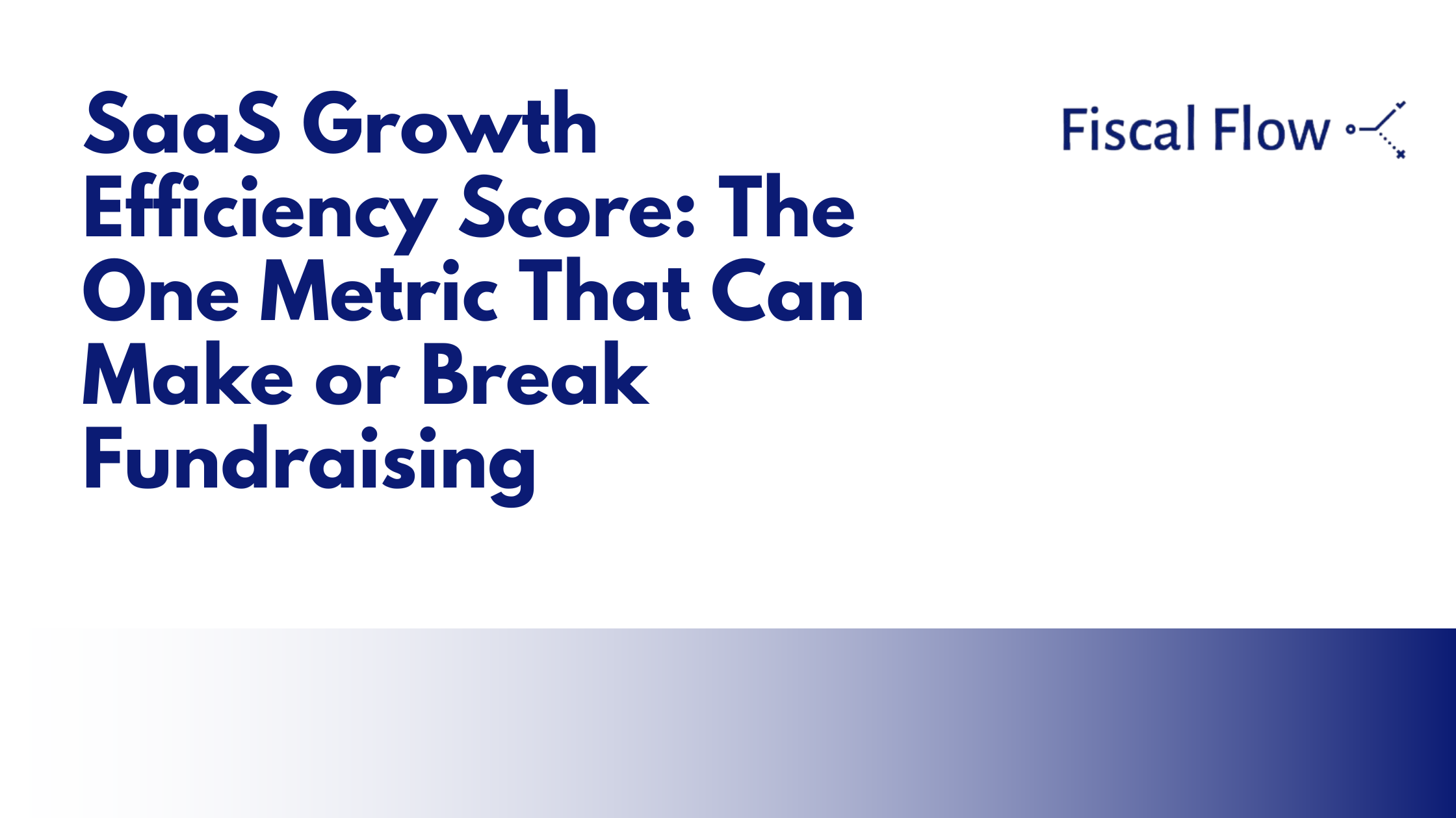 SaaS Growth Efficiency Score: The One Metric That Can Make or Break Fundraising