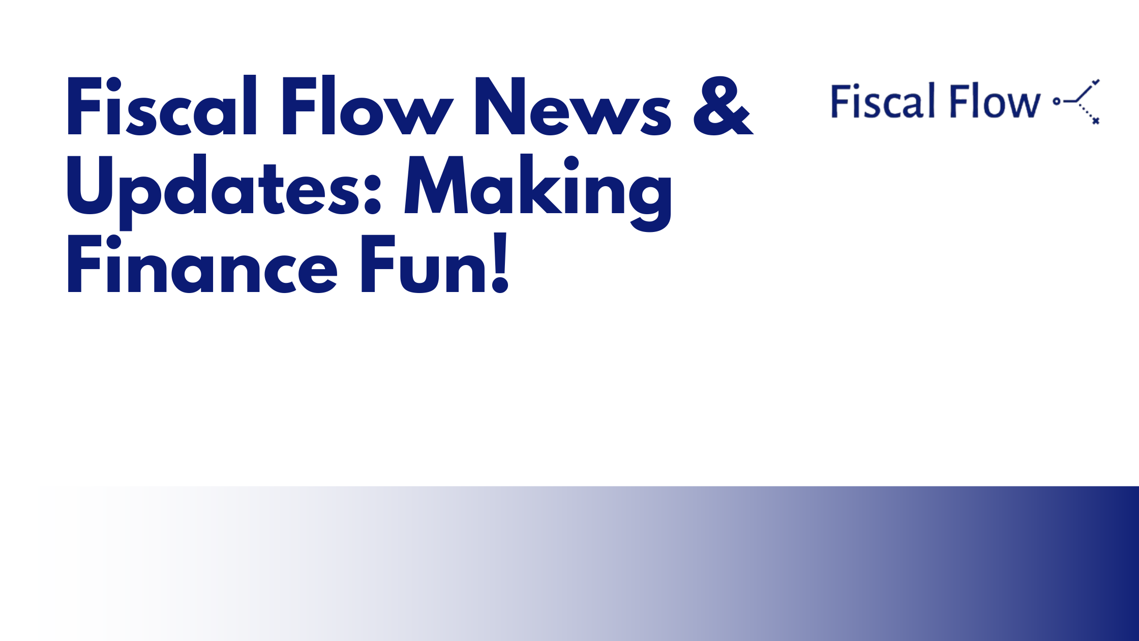 🌟 Fiscal Flow News & Updates: Making Finance Fun!