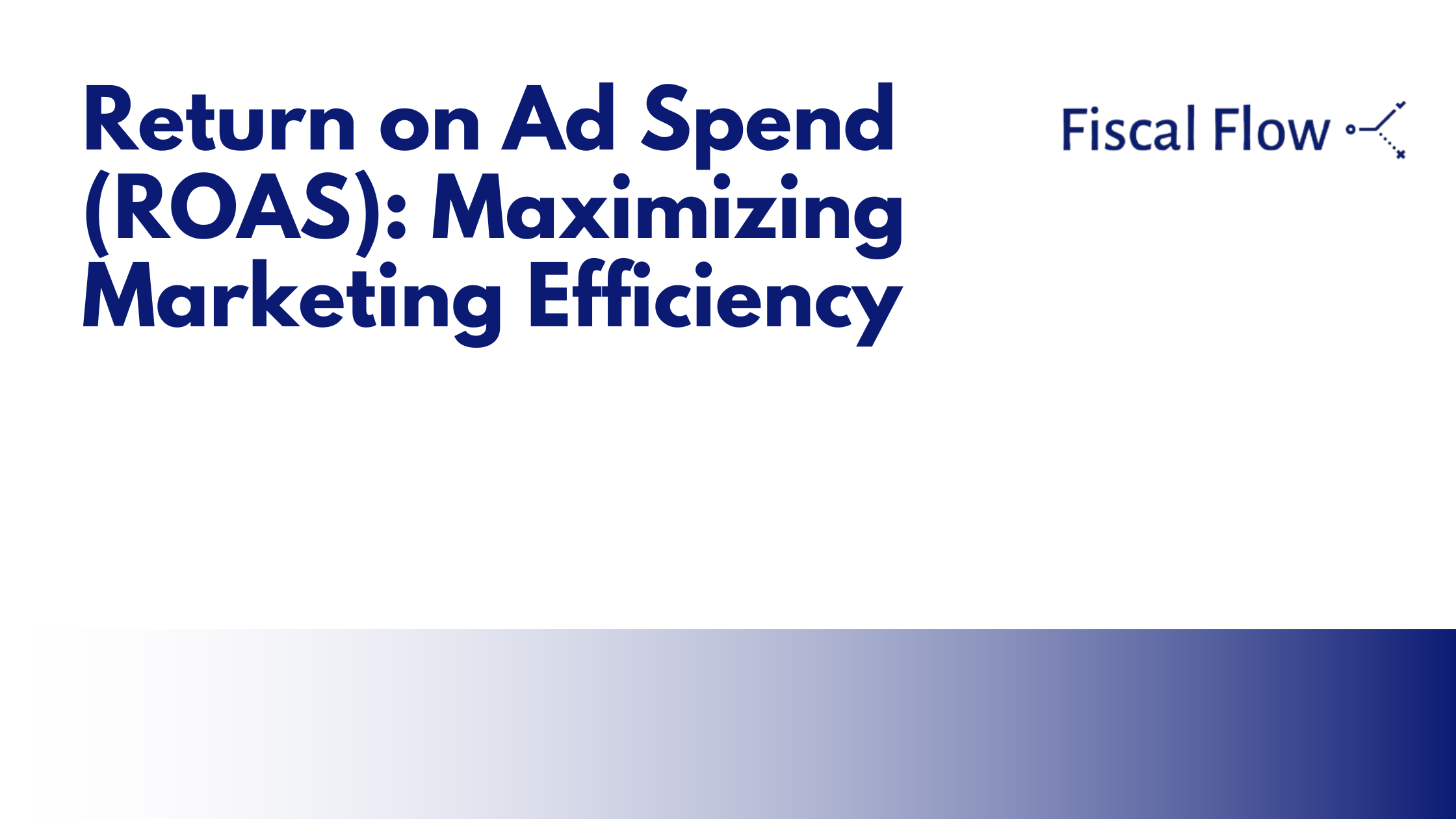 Return on Ad Spend (ROAS): Maximizing Marketing Efficiency