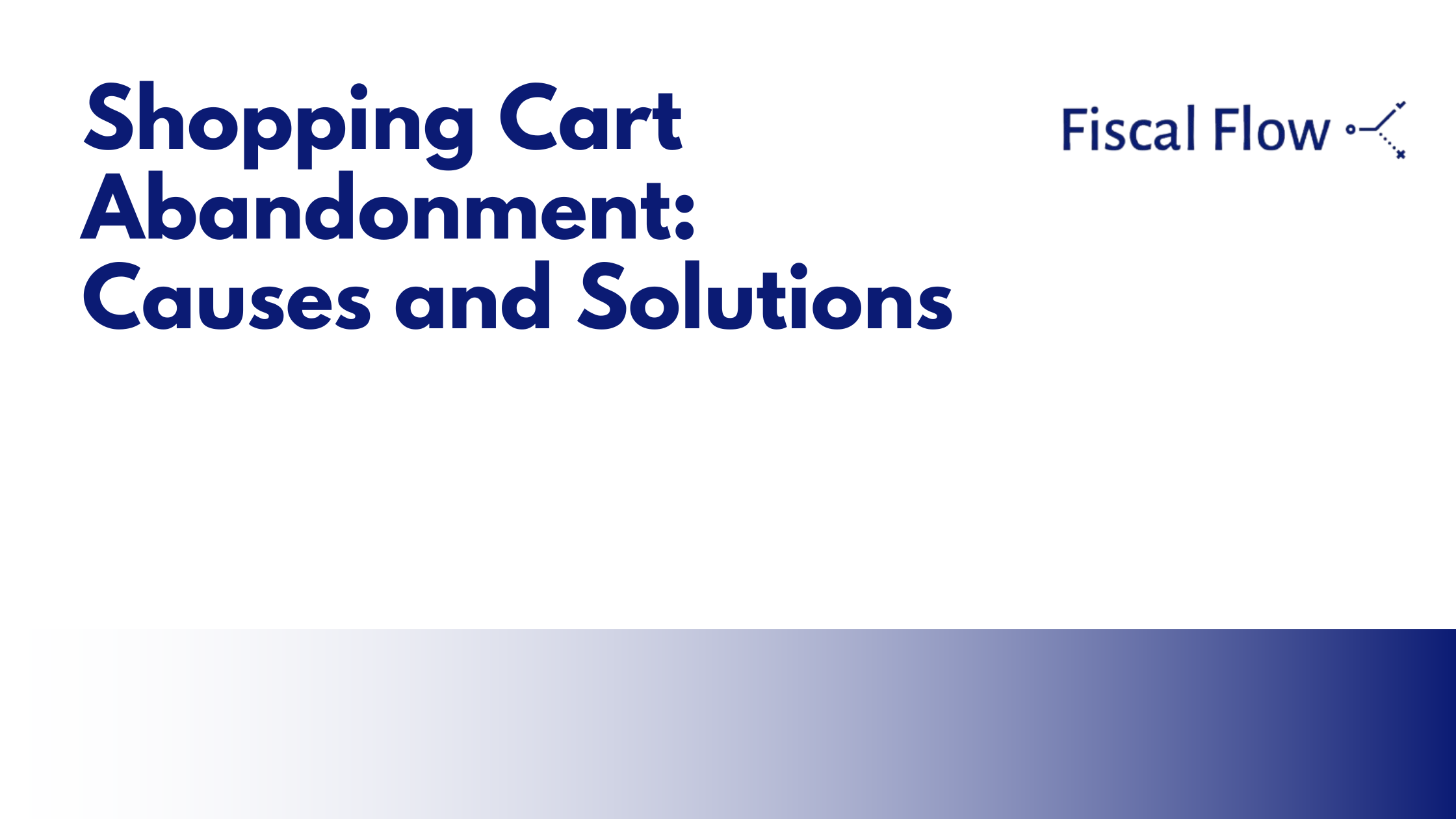 Shopping Cart Abandonment: Causes and Solutions
