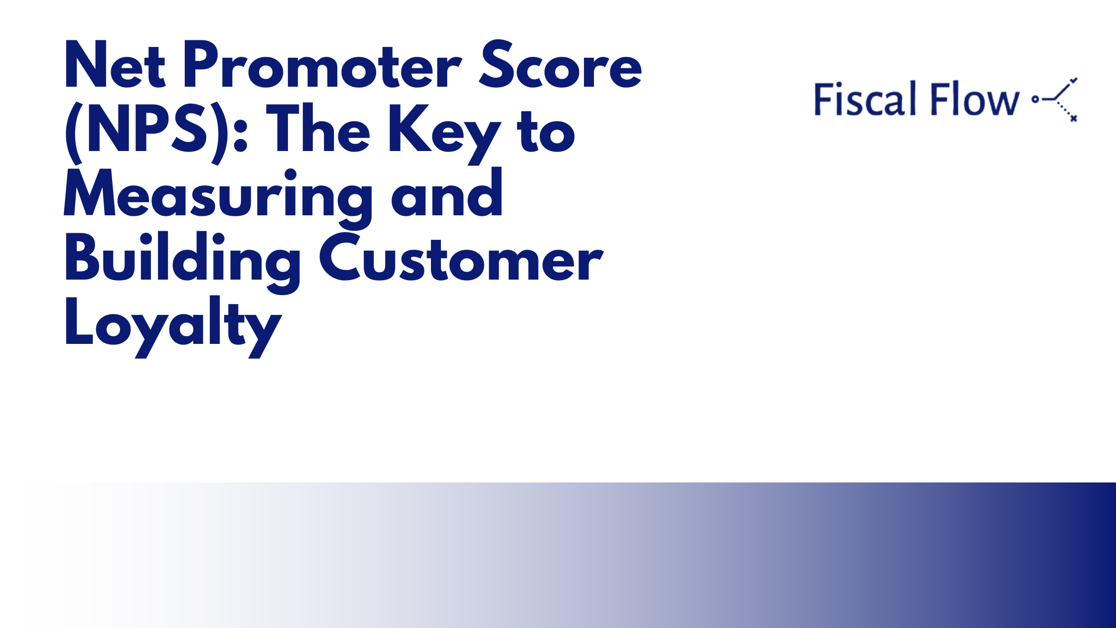 Net Promoter Score (NPS): The Key to Measuring and Building Customer Loyalty