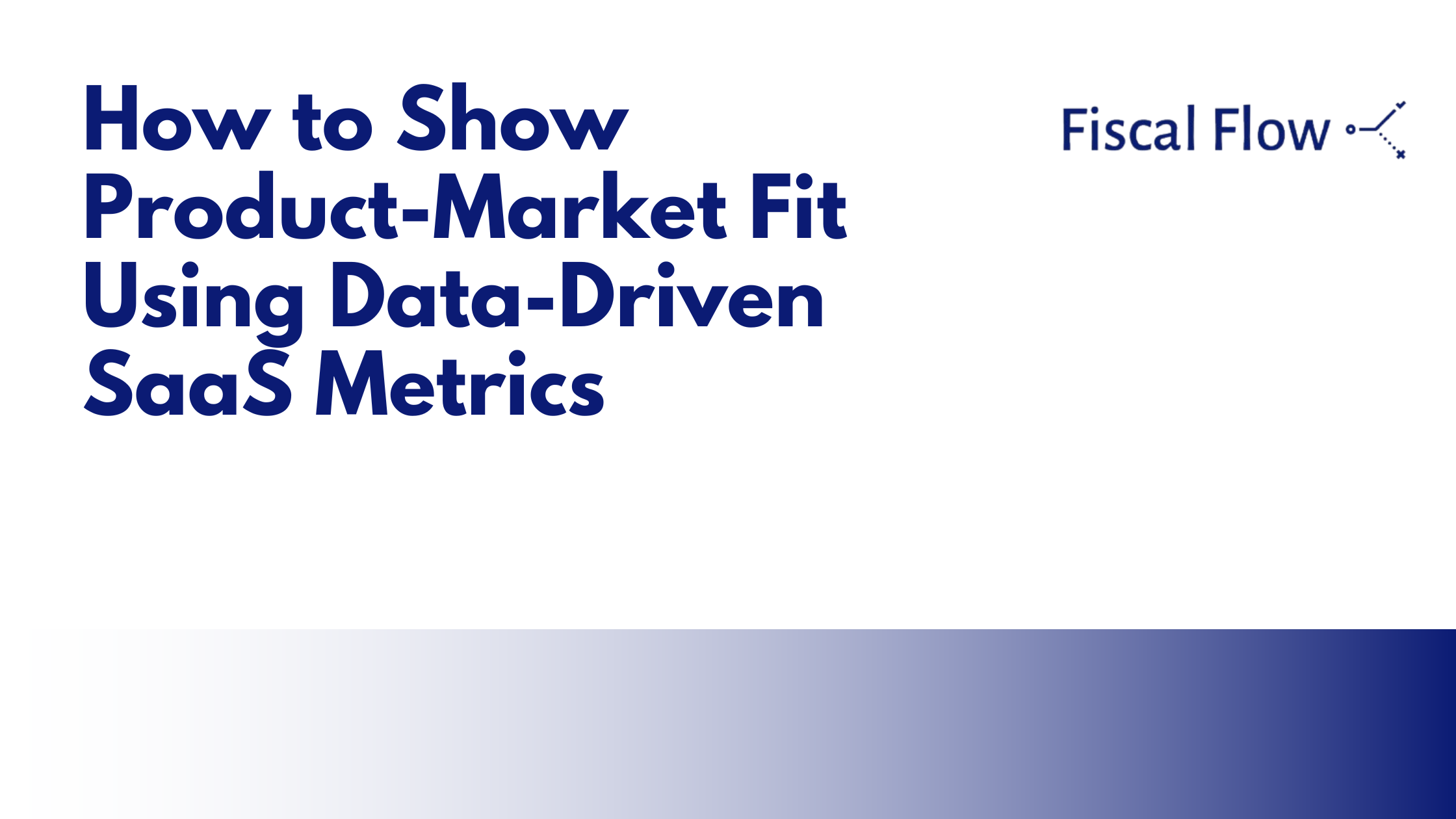 How to Show Product-Market Fit Using Data-Driven SaaS Metrics