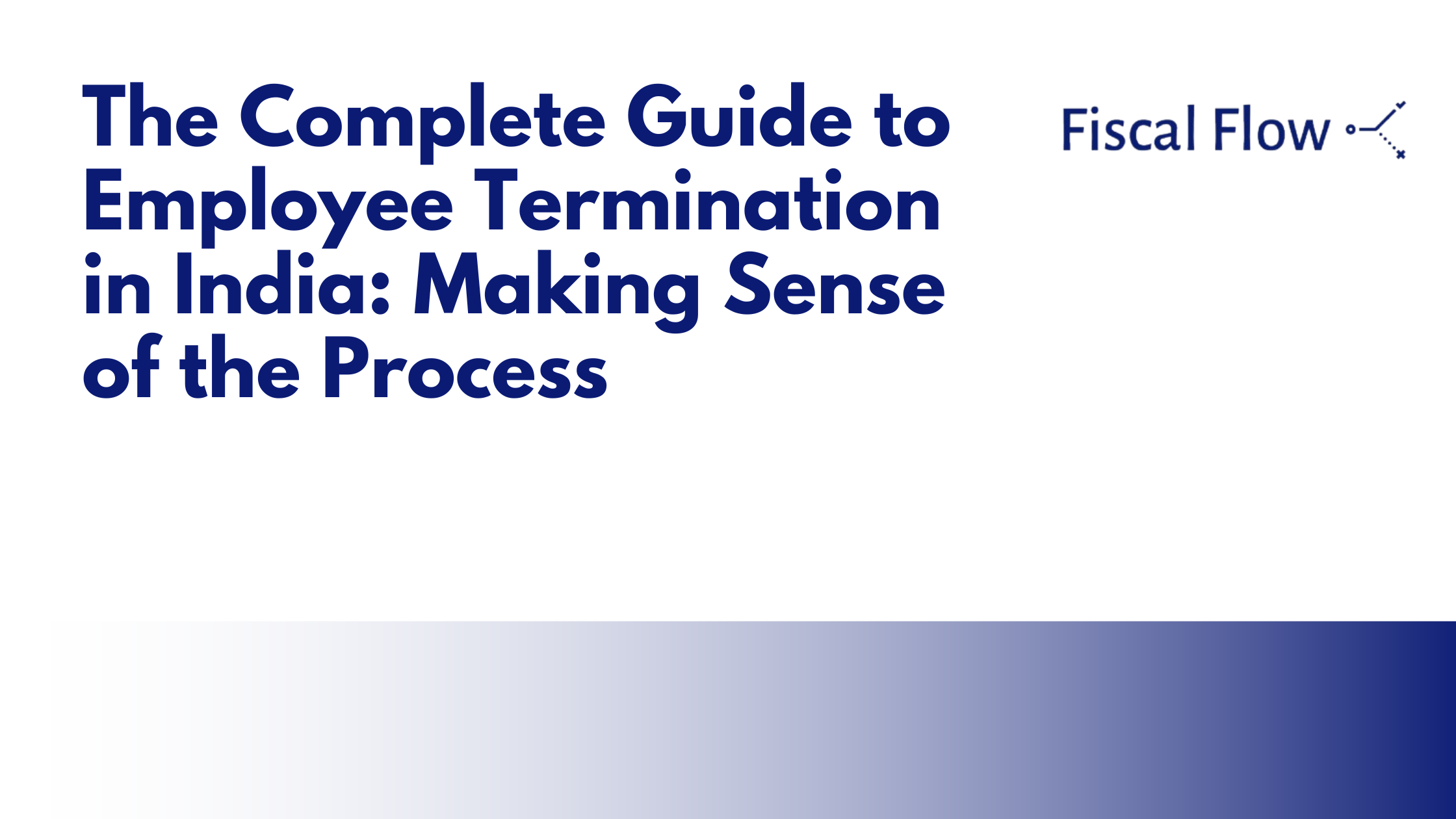 The Complete Guide to Employee Termination in India: Making Sense of the Process