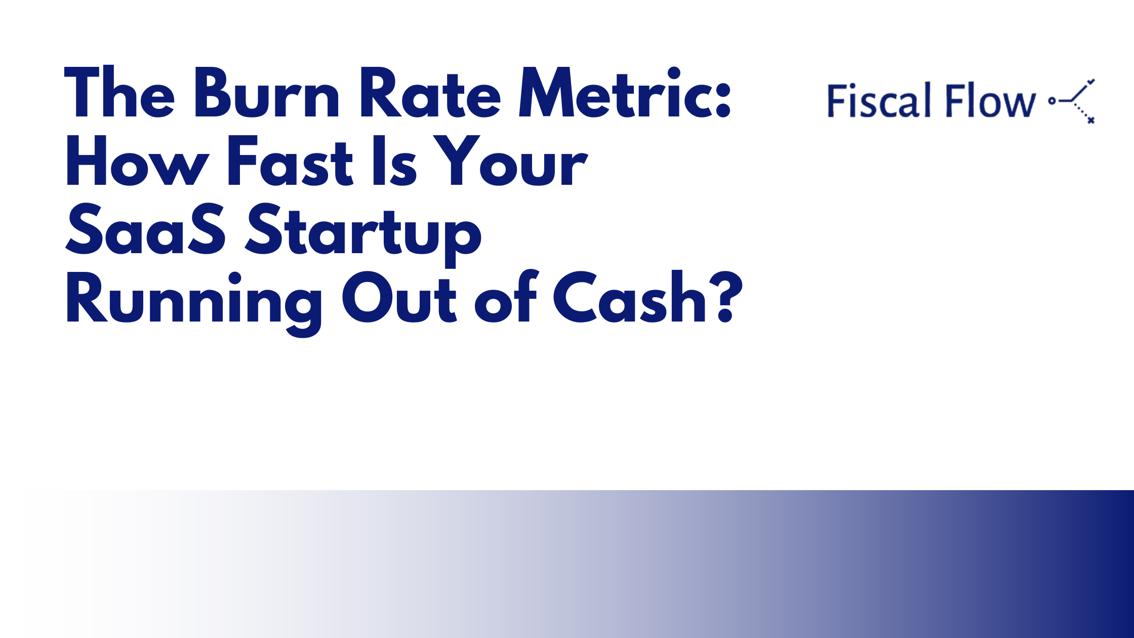 The Burn Rate Metric: How Fast Is Your SaaS Startup Running Out of Cash?