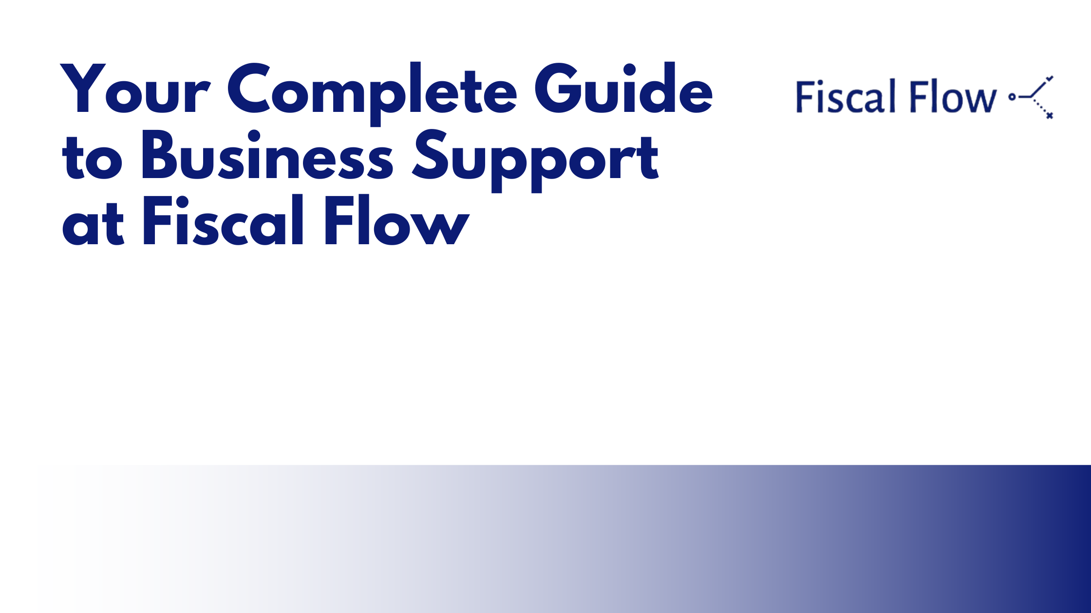 Your Complete Guide to Business Support at Fiscal Flow: We've Got Your Back!