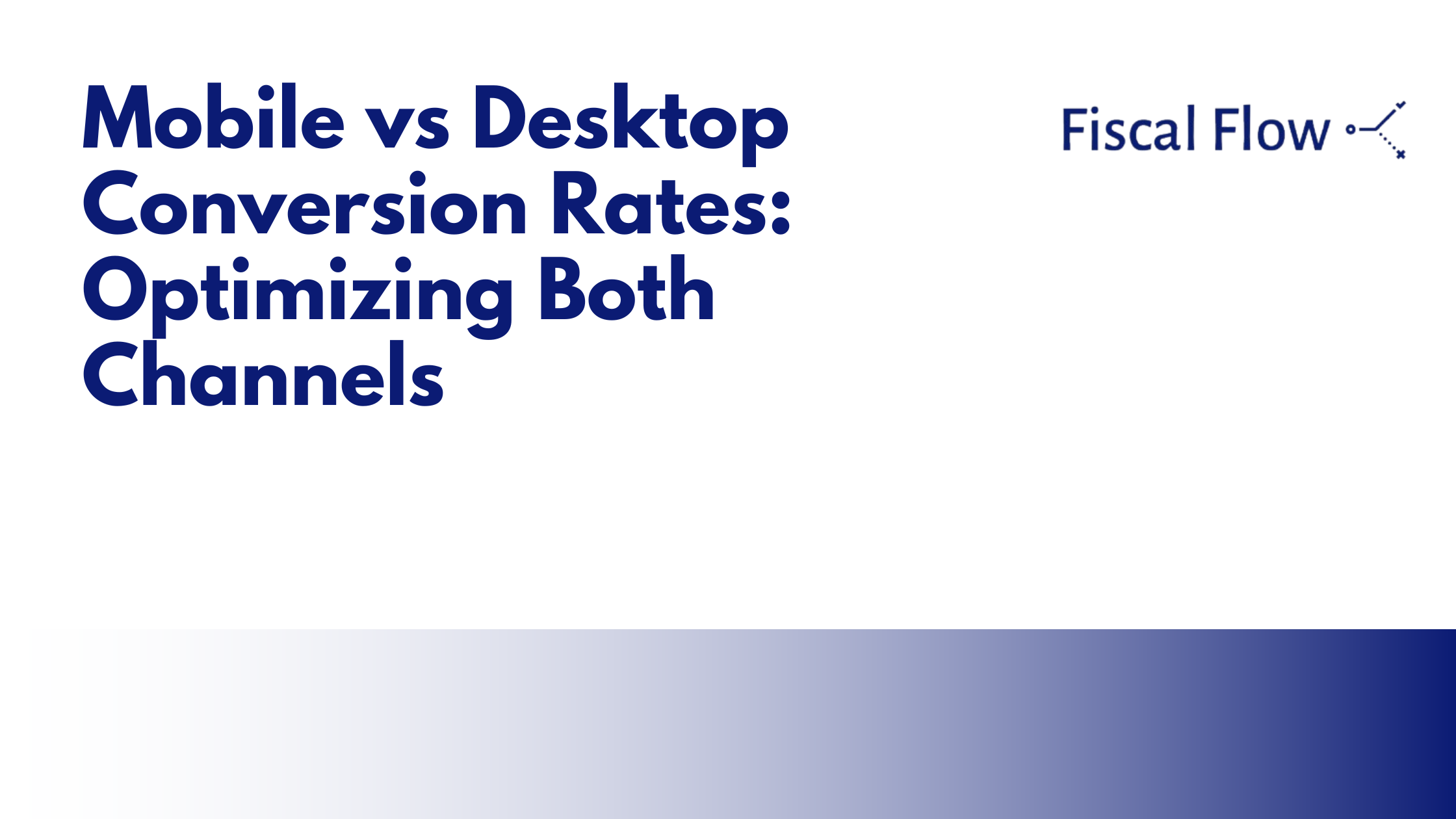 Mobile vs Desktop Conversion Rates: Optimizing Both Channels