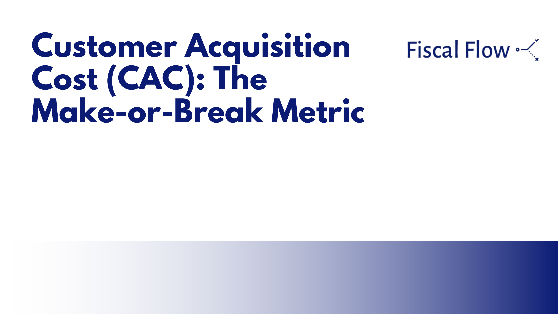 Customer Acquisition Cost (CAC): The Make-or-Break Metric