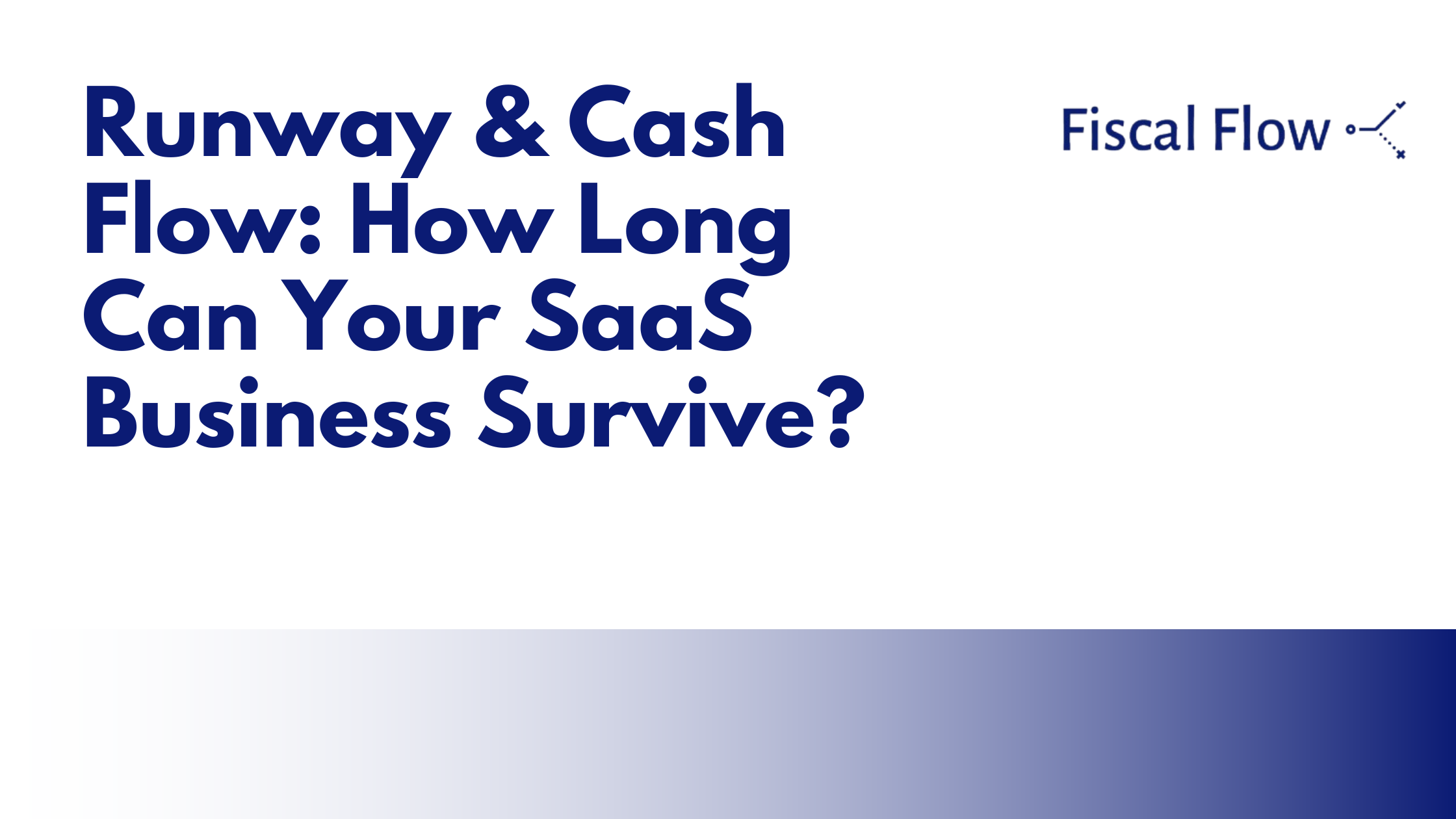 Runway & Cash Flow: How Long Can Your SaaS Business Survive?